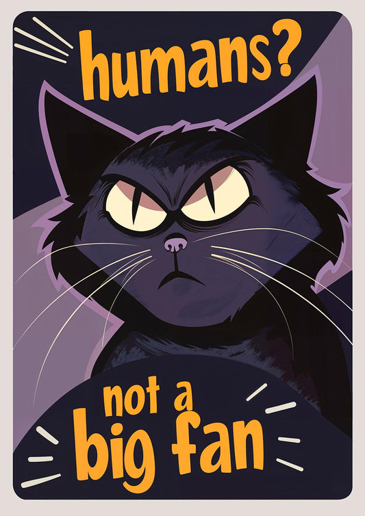 Poster of a grumpy black cat with yellow eyes and the text "Humans? Not a big fan" in bold orange letters against a dark purple background.